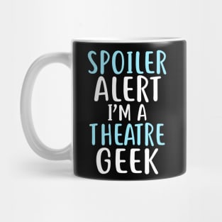 Spoiler Alert I'm a Theatre Geek Mug